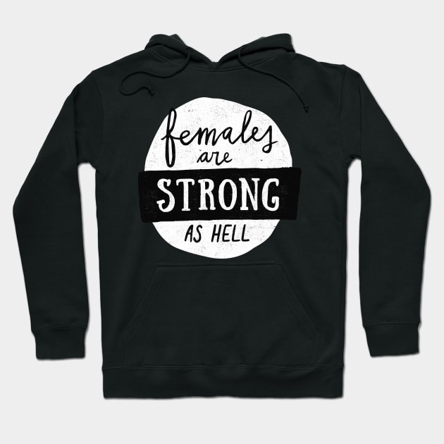Females Are Strong As Hell Hoodie by Me And The Moon